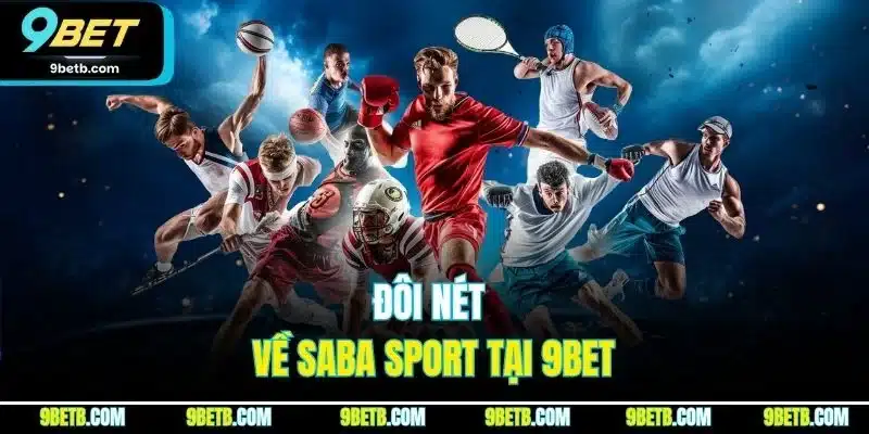 Saba Sport - Đối Tác Cung Cấp Cá Cược Thể Thao Uy Tín 9BET 2 Đôi nét về Saba Sport tại 9BET