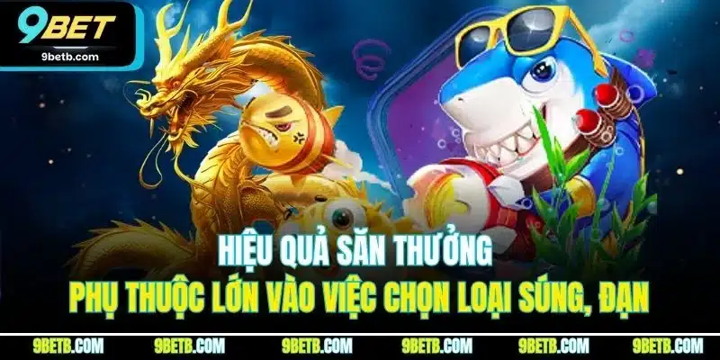 Bắn Cá Rồng Vàng | Khám Phá Mẹo Săn Thưởng Hiệu Quả Tại 9BET 5 Hiệu quả săn thưởng phụ thuộc lớn vào việc chọn loại súng, đạn.