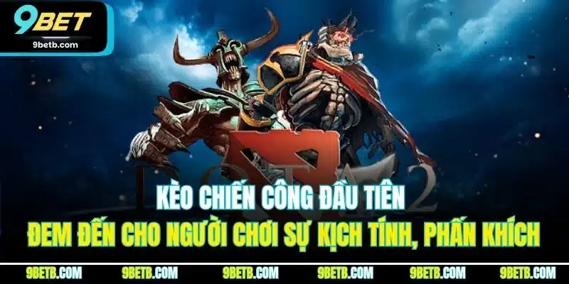 Kèo chiến công đầu tiên đem đến cho người chơi sự kịch tính, phấn khích