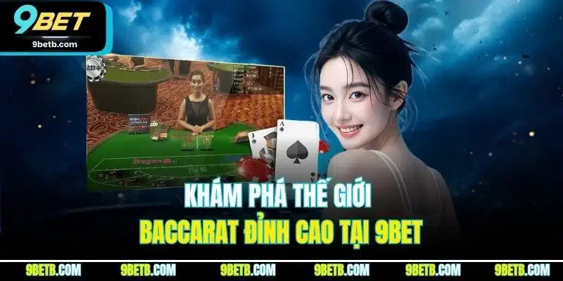 Baccarat | Đỉnh Cao Cá Cược, Thăng Hoa Cảm Xúc Tại 9BET 2 Khám phá thế giới baccarat đỉnh cao tại 9BET