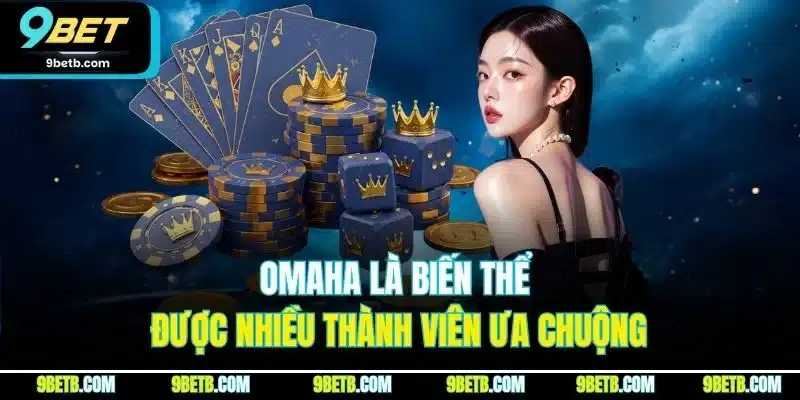 Poker 9BET - Thông Tin Về Luật Chơi Cùng Biến Thể Nổi Trội 5 Omaha là biến thể được nhiều thành viên ưa chuộng
