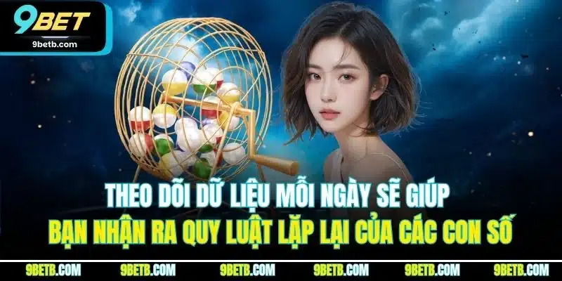 Theo dõi dữ liệu mỗi ngày sẽ giúp bạn nhận ra quy luật lặp lại của các con số